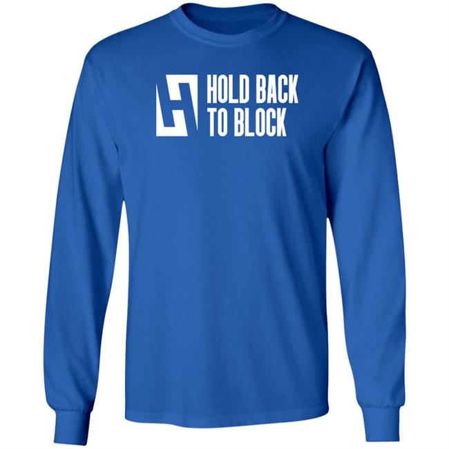 Hold Back To Block Shirt Hold Back To Block Store Hold Back To Block Shirt Hold Back To Block Store