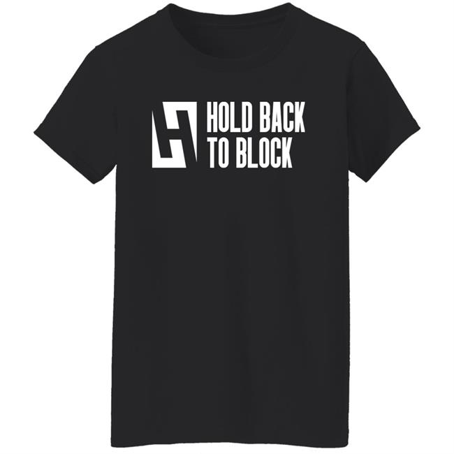 Hold Back To Block Shirt Hold Back To Block Store Hold Back To Block Shirt Hold Back To Block Store