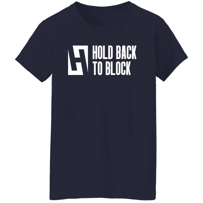 Hold Back To Block Shirt Hold Back To Block Store Hold Back To Block Shirt Hold Back To Block Store