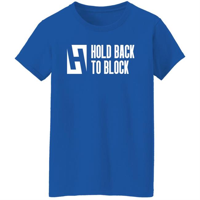 Hold Back To Block Shirt Hold Back To Block Store Hold Back To Block Shirt Hold Back To Block Store