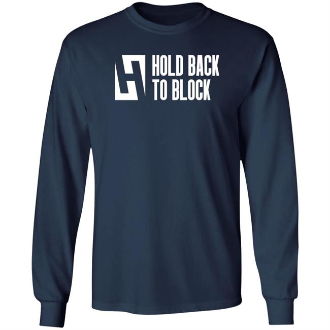 Hold Back To Block Shirt Hold Back To Block Store Hold Back To Block Shirt Hold Back To Block Store