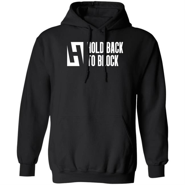 Hold Back To Block Shirt Hold Back To Block Store Hold Back To Block Shirt Hold Back To Block Store