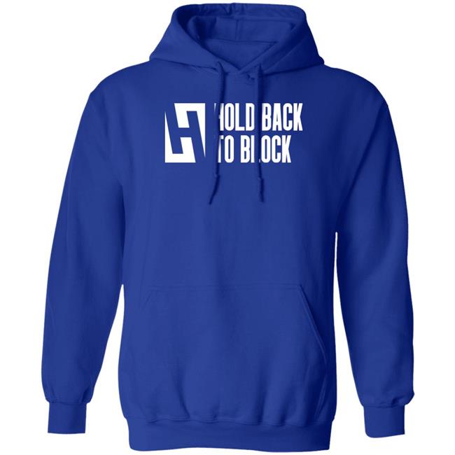 Hold Back To Block Shirt Hold Back To Block Store Hold Back To Block Shirt Hold Back To Block Store