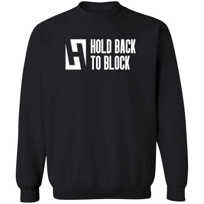 Hold Back To Block Shirt Hold Back To Block Store Hold Back To Block Shirt Hold Back To Block Store
