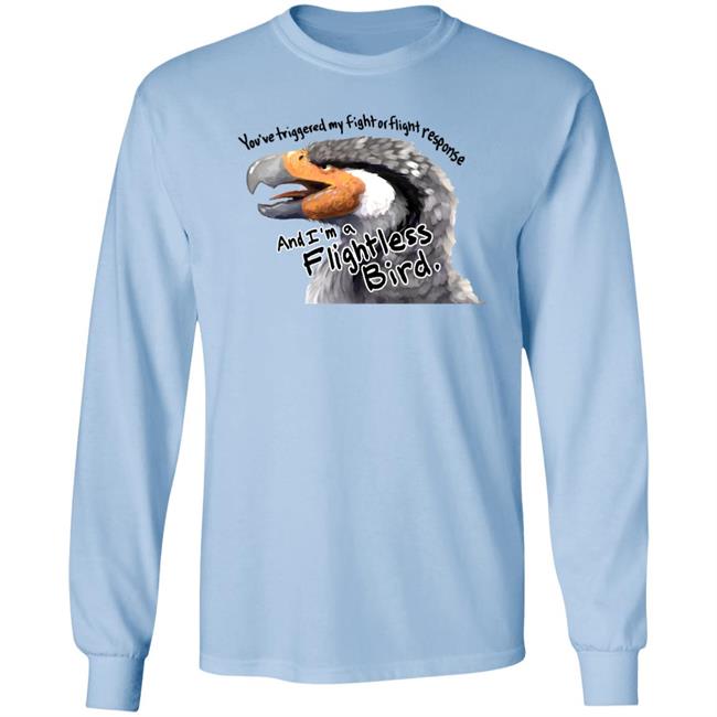 You've Triggered My Fight Or Flight Response And I Am A Flightless Bird Shirt Corviforms You've Triggered My Fight Or Flight Response And I Am A Flightless Bird Shirt Corviforms
