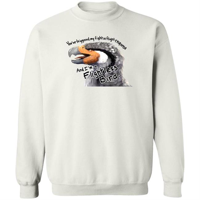 You've Triggered My Fight Or Flight Response And I Am A Flightless Bird Shirt Corviforms You've Triggered My Fight Or Flight Response And I Am A Flightless Bird Shirt Corviforms