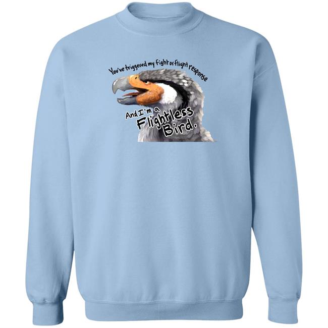 You've Triggered My Fight Or Flight Response And I Am A Flightless Bird Shirt Corviforms You've Triggered My Fight Or Flight Response And I Am A Flightless Bird Shirt Corviforms