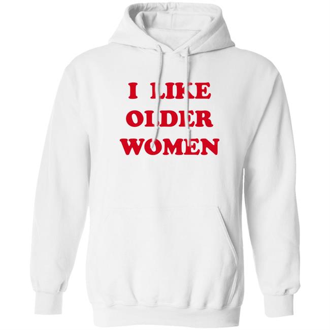 I Like Older Women Shirt Cmonloretta I Like Older Women Shirt Cmonloretta
