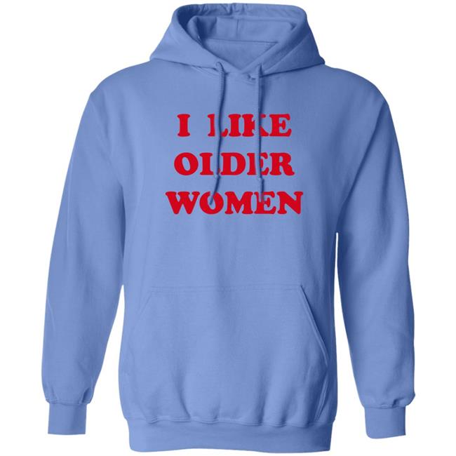 I Like Older Women Shirt Cmonloretta Cmonloretta I Like Older Women Shirt