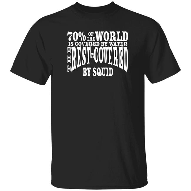 70 Of The World Is Covered By Water The Rest Is Covered Shirt Patrick O'neal