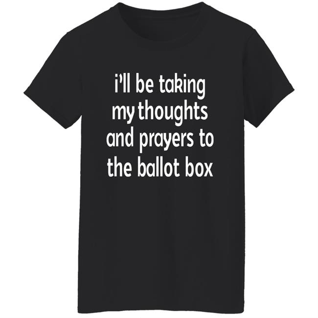 Emily Winston I'll Be Taking My Thoughts And Prayers To The Ballot Box Shirt