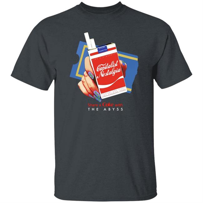 Shirts That Go Hard Capitalist Nostalgia Share A Coke With The Abyss Shirt Capitalist Nostalgia Share A Coke With The Abyss Shirt Shirts That Go Hard