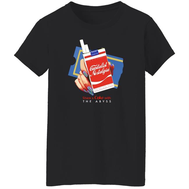 Shirts That Go Hard Capitalist Nostalgia Share A Coke With The Abyss Shirt Capitalist Nostalgia Share A Coke With The Abyss Shirt Shirts That Go Hard
