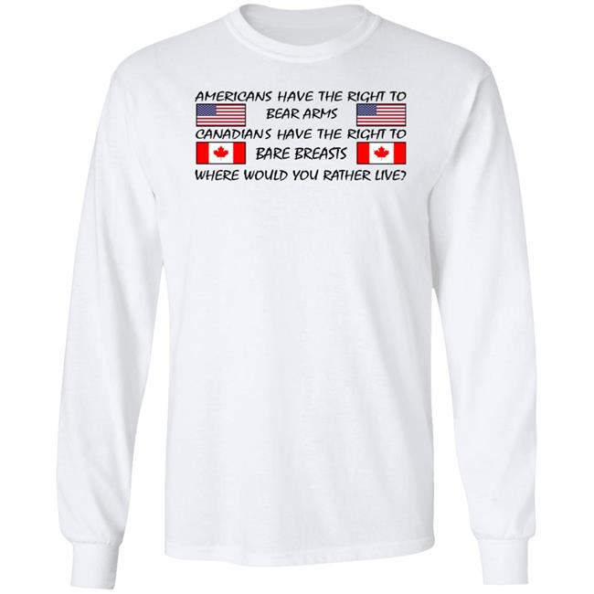 Americans Have The Right To Bear Arms Canadians Have The Right To Bare Breasts Shirt Bubba O'riley Americans Have The Right To Bear Arms Canadians Have The Right To Bare Breasts Shirt Bubba O'riley