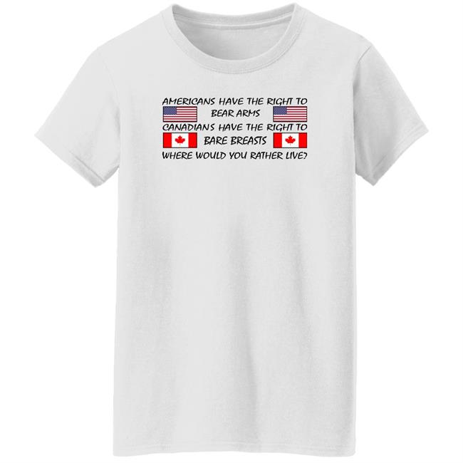 Americans Have The Right To Bear Arms Canadians Have The Right To Bare Breasts Shirt Bubba O'riley Bubba O'riley Americans Have The Right To Bear Arms Canadians Have The Right To Bare Breasts Shirt