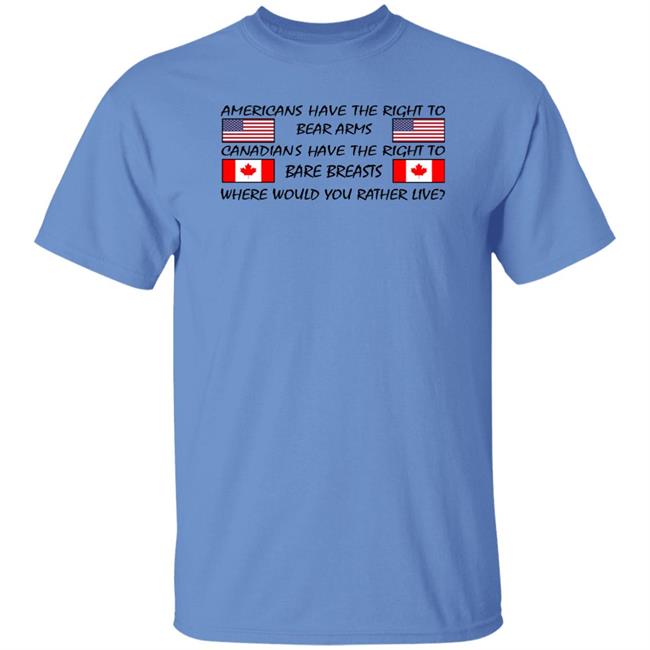 Americans Have The Right To Bear Arms Canadians Have The Right To Bare Breasts Shirt Bubba O'riley Bubba O'riley Americans Have The Right To Bear Arms Canadians Have The Right To Bare Breasts Shirt
