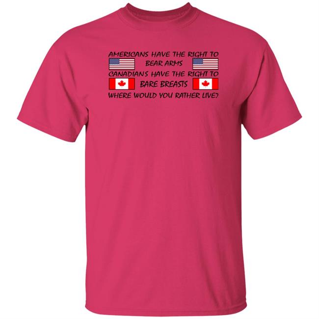 Americans Have The Right To Bear Arms Canadians Have The Right To Bare Breasts Shirt Bubba O'riley Bubba O'riley Americans Have The Right To Bear Arms Canadians Have The Right To Bare Breasts Shirt