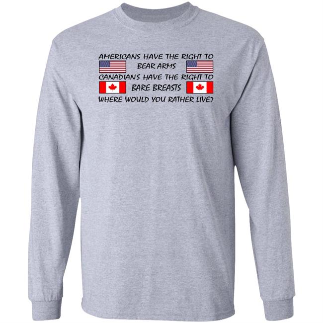 Americans Have The Right To Bear Arms Canadians Have The Right To Bare Breasts Shirt Bubba O'riley Americans Have The Right To Bear Arms Canadians Have The Right To Bare Breasts Shirt Bubba O'riley