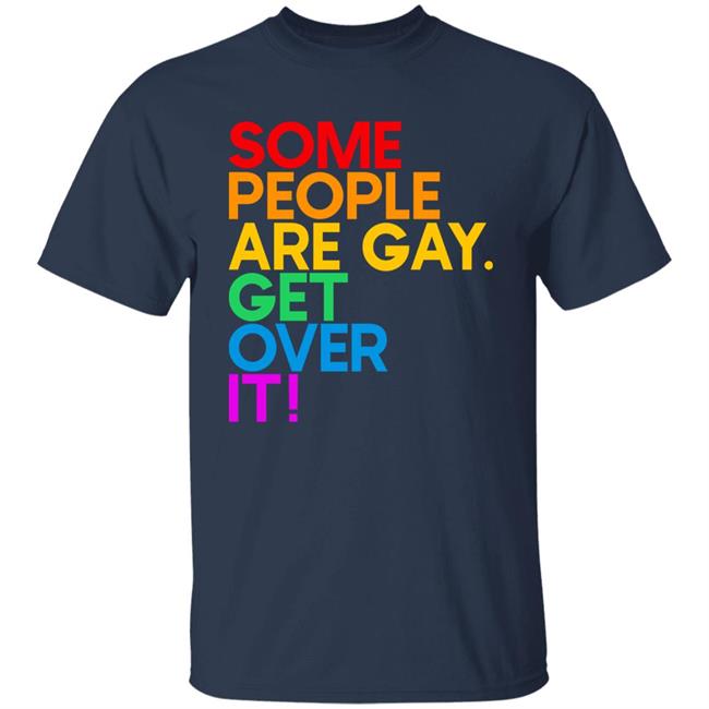 Izar Some People Are Gay Get Over It Shirt Some People Are Gay Get Over It Shirt Izar