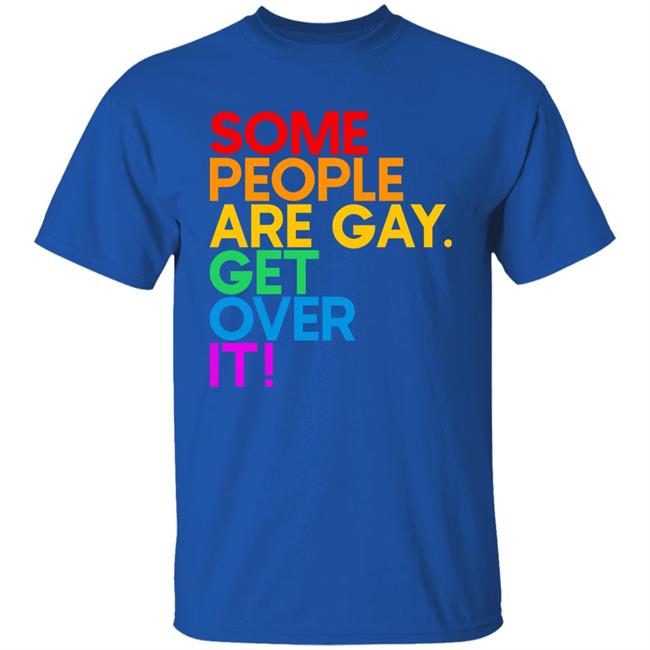 Izar Some People Are Gay Get Over It Shirt Izar Some People Are Gay Get Over It Shirt