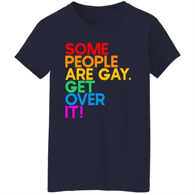 Izar Some People Are Gay Get Over It Shirt Some People Are Gay Get Over It Shirt Izar