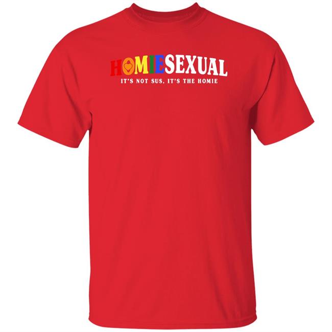 Jidion Shop Jigong Jidion6 Homiesexual It's Not Sus It's The Homie Shirt