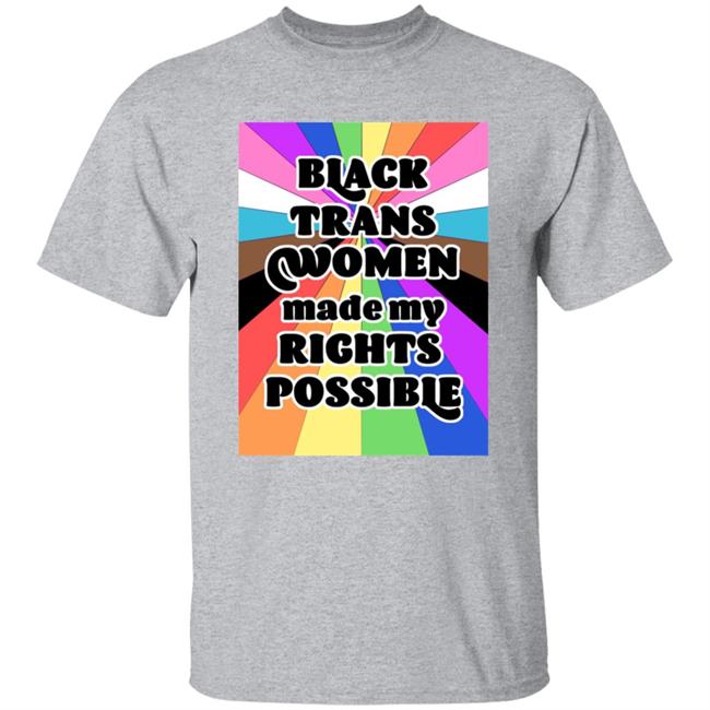 Black Trans Women Made My Rights Possible Shirt Fried Chicken and Moët Black Trans Women Made My Rights Possible Shirt Fried Chicken and Moët