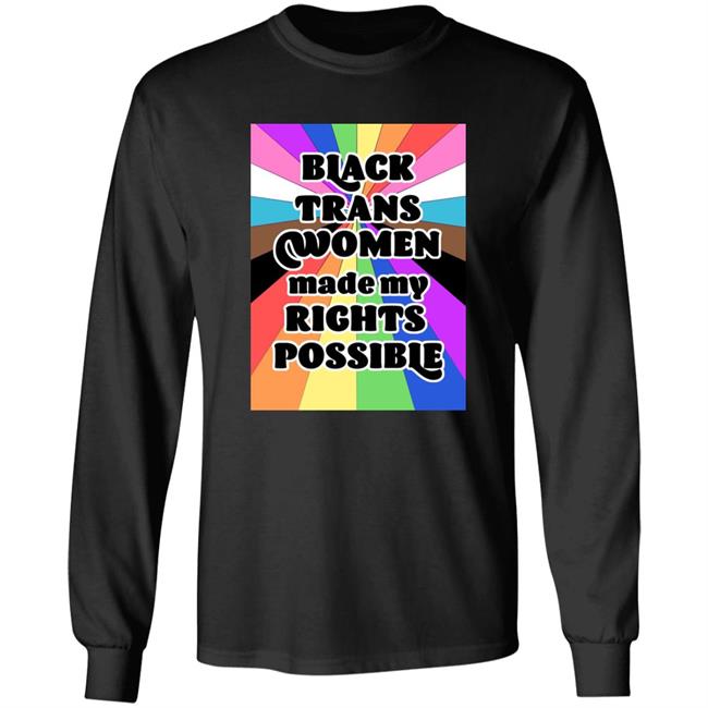 Black Trans Women Made My Rights Possible Shirt Fried Chicken and Moët Fried Chicken and Moët Black Trans Women Made My Rights Possible Shirt