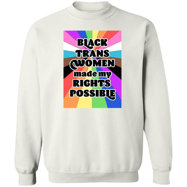 Black Trans Women Made My Rights Possible Shirt Fried Chicken and Moët Fried Chicken and Moët Black Trans Women Made My Rights Possible Shirt