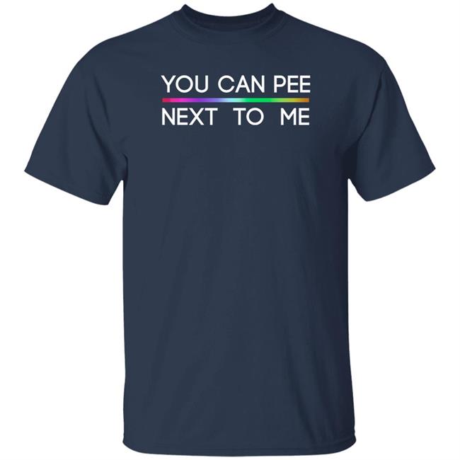 Drewberz You Can Pee Next To Me Lgbt Shirt Glenn