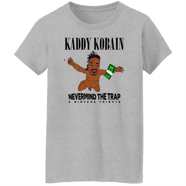 Kaddy Kobain Nevermnd The Trap Shirt