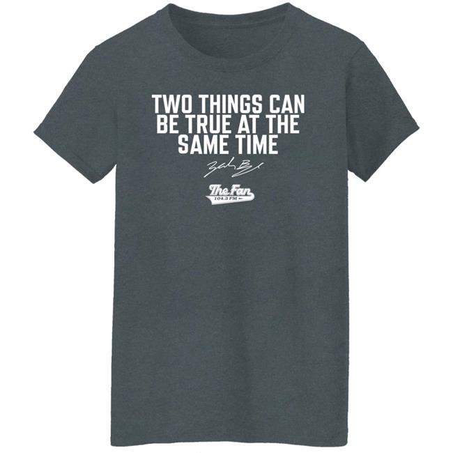 The Fan 104.3 Fm Merch Two Things Can Be True At The Same Time Shirt