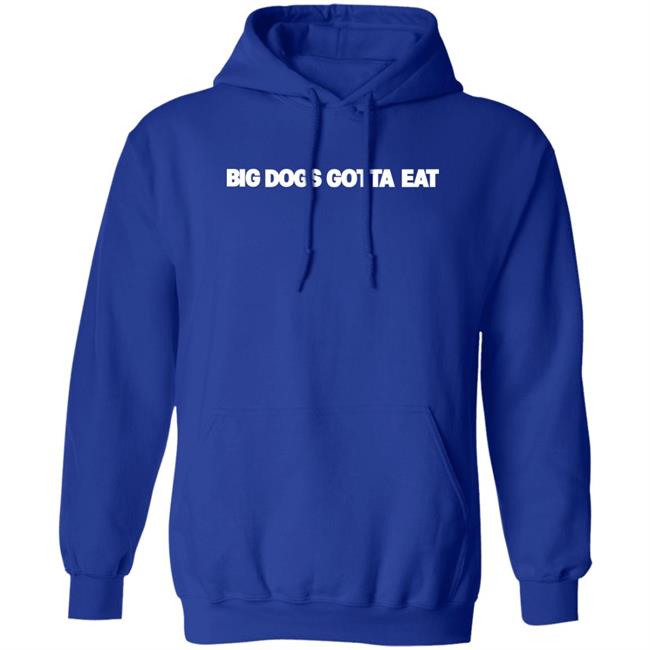 Big Dogs Gotta Eat Hoodie Ooga Booga Big Dogs Gotta Eat Hoodie Ooga Booga