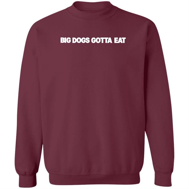 Big Dogs Gotta Eat Hoodie Ooga Booga Big Dogs Gotta Eat Hoodie Ooga Booga