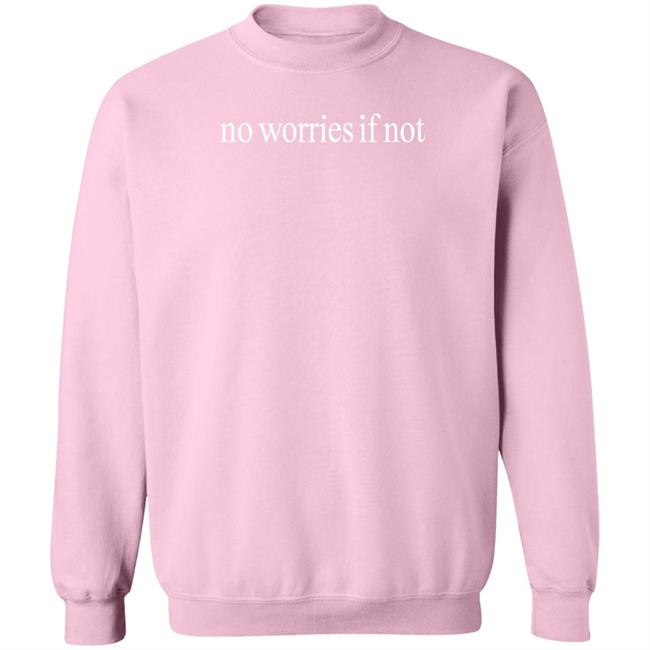 No Worries If Not Shirt Kelin Carolynz