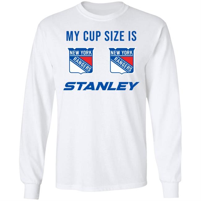 My Cup Size Is New Yorks Rangers Stanley Shirt My Cup Size Is New Yorks Rangers Stanley Shirt