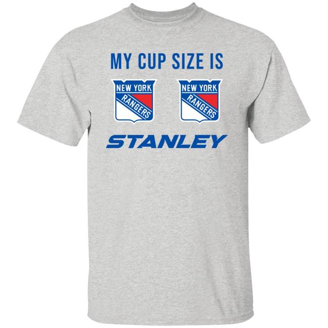 My Cup Size Is New Yorks Rangers Stanley Shirt My Cup Size Is New Yorks Rangers Stanley Shirt