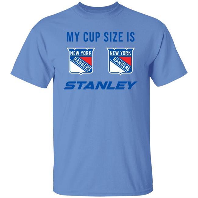 My Cup Size Is New Yorks Rangers Stanley Shirt My Cup Size Is New Yorks Rangers Stanley Shirt