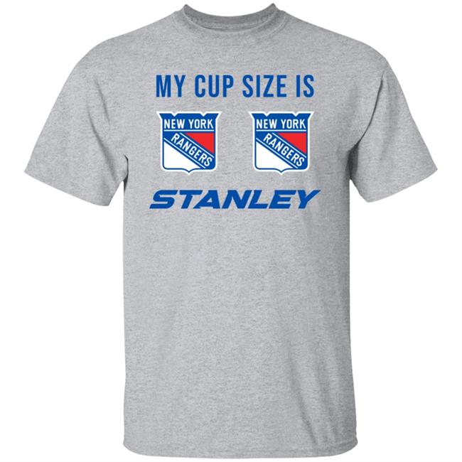 My Cup Size Is New Yorks Rangers Stanley Shirt My Cup Size Is New Yorks Rangers Stanley Shirt