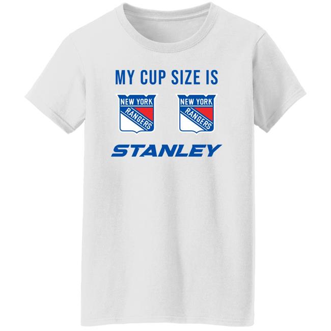 My Cup Size Is New Yorks Rangers Stanley Shirt My Cup Size Is New Yorks Rangers Stanley Shirt