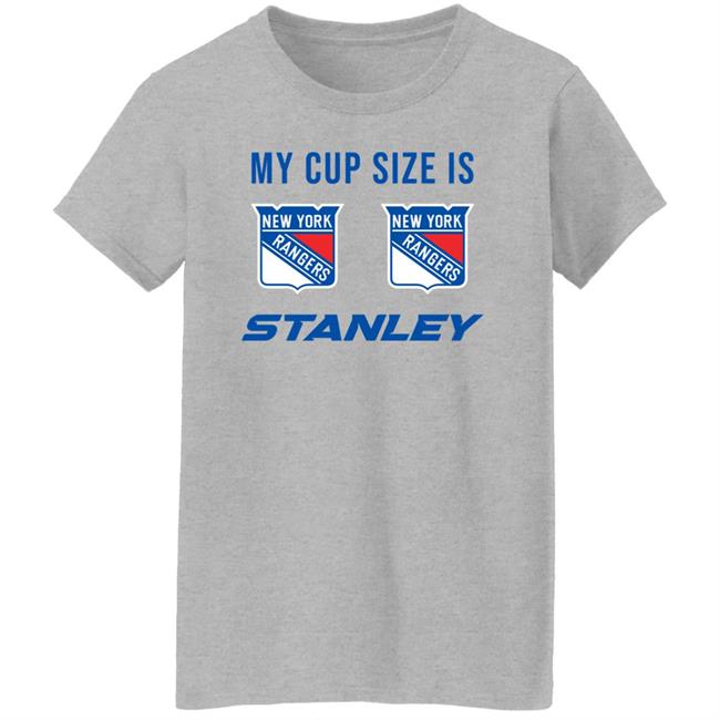 My Cup Size Is New Yorks Rangers Stanley Shirt My Cup Size Is New Yorks Rangers Stanley Shirt
