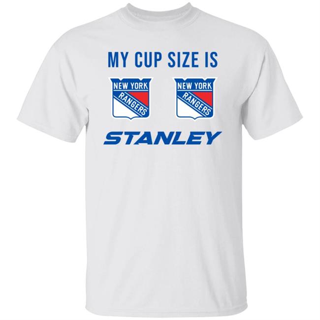 My Cup Size Is New Yorks Rangers Stanley Shirt My Cup Size Is New Yorks Rangers Stanley Shirt