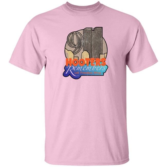 Shirts That Go Hard Store Hooters Remembers Let Freedom Wing Shirt Hooters Remembers 911 Shirt