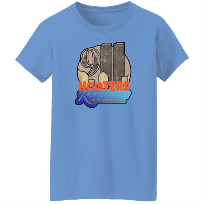 Shirts That Go Hard Merch Hooters Remembers Let Freedom Wing Shirt Hooters Remembers 911 Tee Shirt