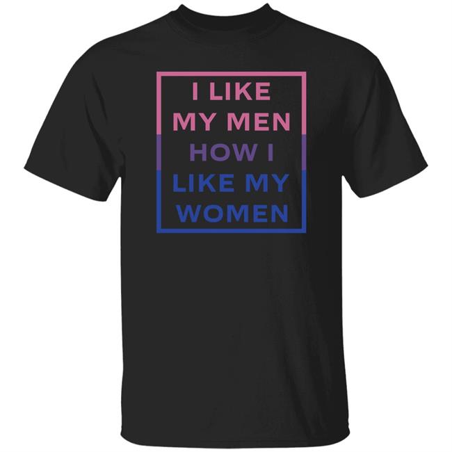I Like My Men How I Like My Women Shirt Jambo