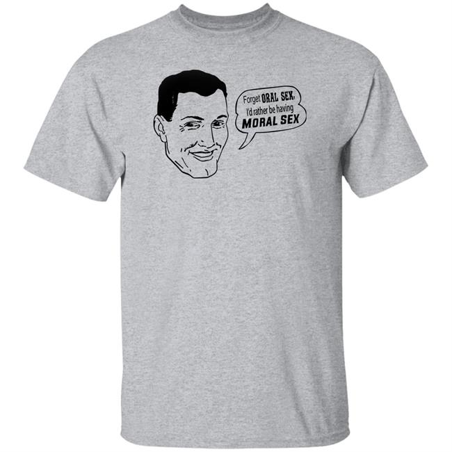 Forget Oral Sex I'd Rather Be Having Moral Sex Shirt Goodshirts