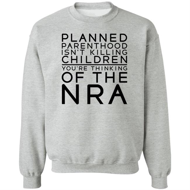 #TuckFrump RealTuckFrumper Planned Parenthood Isn’t Killing Children You’re Thinking Of The Nra Shirt