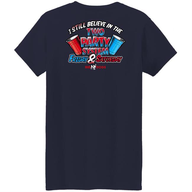 Fill Werrell Big Dog I Still Believe In The Two Party System Friday & Saturday Shirt