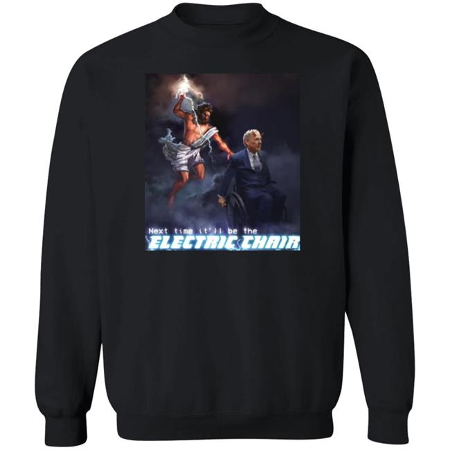 Next Time It'll Be The Electric Chair Shirt Ethan Klein