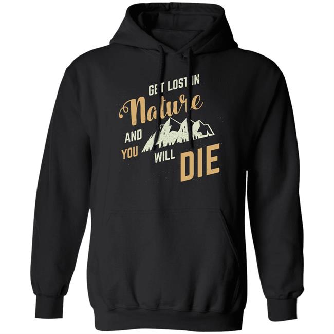 Get Lost In Nature And You Will Die Shirt Adult Swim